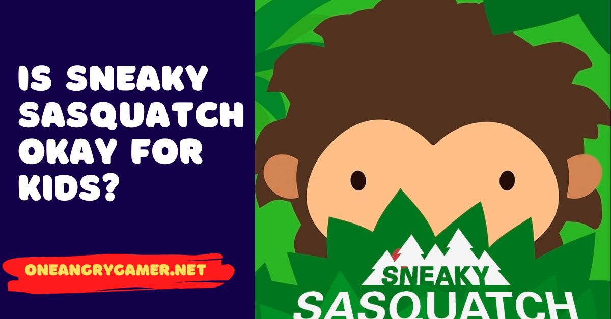 Sneaky Sasquatch Okay for Kids